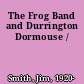 The Frog Band and Durrington Dormouse /