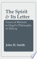 The spirit and its letter : traces of rhetoric in Hegel's philosophy of Bildung /