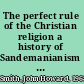 The perfect rule of the Christian religion a history of Sandemanianism in the eighteenth century /