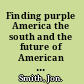 Finding purple America the south and the future of American cultural studies /