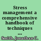 Stress management a comprehensive handbook of techniques and strategies /