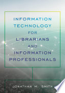 Information technology for librarians and information professionals /