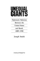 Unequal giants : diplomatic relations between the United States and Brazil, 1889-1930 /