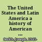 The United States and Latin America a history of American diplomacy, 1776-2000 /