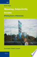 Meaning, subjectivity, society making sense of modernity /