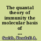 The quantal theory of immunity the molecular basis of autoimmunity and leukemia /