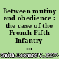 Between mutiny and obedience : the case of the French Fifth Infantry Division during World War I /