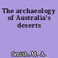 The archaeology of Australia's deserts