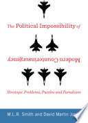 The political impossibility of modern counterinsurgency : strategic problems, puzzles, and paradoxes /