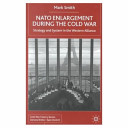 NATO enlargement during the Cold War : strategy and system in the Western alliance /