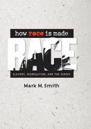 How race is made : slavery, segregation, and the senses /