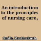 An introduction to the principles of nursing care,