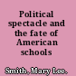 Political spectacle and the fate of American schools
