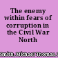 The enemy within fears of corruption in the Civil War North /
