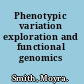 Phenotypic variation exploration and functional genomics /