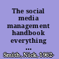 The social media management handbook everything you need to know to get social media working in your business /