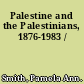 Palestine and the Palestinians, 1876-1983 /