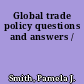 Global trade policy questions and answers /