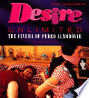 Desire unlimited : the cinema of Pedro Almodóvar /