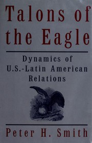 Talons of the eagle : dynamics of U.S.-Latin American relations /