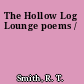 The Hollow Log Lounge poems /