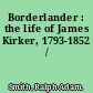 Borderlander : the life of James Kirker, 1793-1852 /