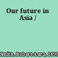 Our future in Asia /