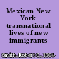 Mexican New York transnational lives of new immigrants /