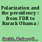 Polarization and the presidency : from FDR to Barack Obama /