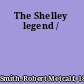 The Shelley legend /