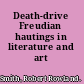 Death-drive Freudian hautings in literature and art /