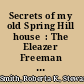 Secrets of my old Spring Hill house  : The Eleazer Freeman House, 980 Storrs Road, Mansfield, Connectiut  /