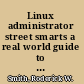 Linux administrator street smarts a real world guide to Linux certification skills /