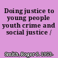 Doing justice to young people youth crime and social justice /