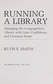 Running a library : managing the congregation's library with care, confidence, and common sense /