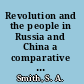 Revolution and the people in Russia and China a comparative history /