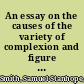 An essay on the causes of the variety of complexion and figure in the human species /