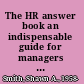 The HR answer book an indispensable guide for managers and human resources professionals /