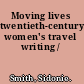 Moving lives twentieth-century women's travel writing /