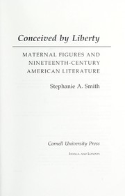 Conceived by liberty : maternal figures and nineteenth-century American literature /