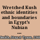 Wretched Kush ethnic identities and boundaries in Egypt's Nubian empire /