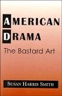 American drama : the bastard art /