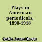 Plays in American periodicals, 1890-1918