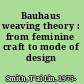 Bauhaus weaving theory : from feminine craft to mode of design /