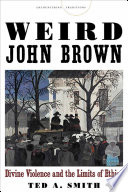 Weird John Brown : divine violence and the limits of ethics /