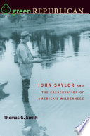 Green republican : John Saylor and the preservation of America's wilderness /