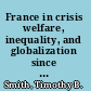 France in crisis welfare, inequality, and globalization since 1980 /