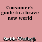 Consumer's guide to a brave new world