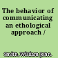 The behavior of communicating an ethological approach /