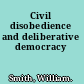 Civil disobedience and deliberative democracy